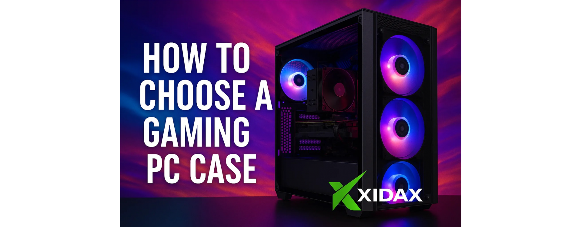 How to Choose a Gaming PC Case with Xidax