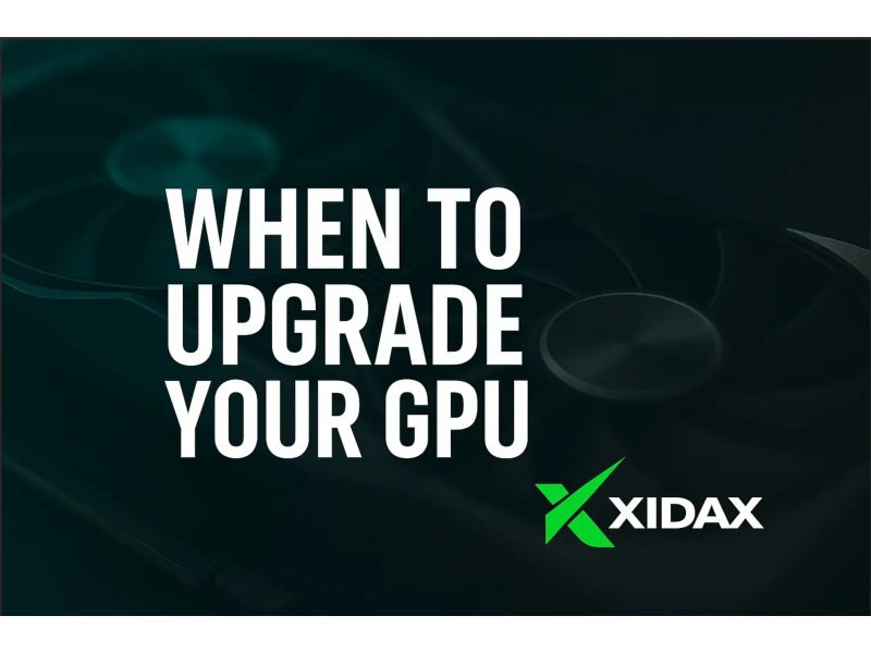 When to Upgrade Your GPU: A Guide by Xidax